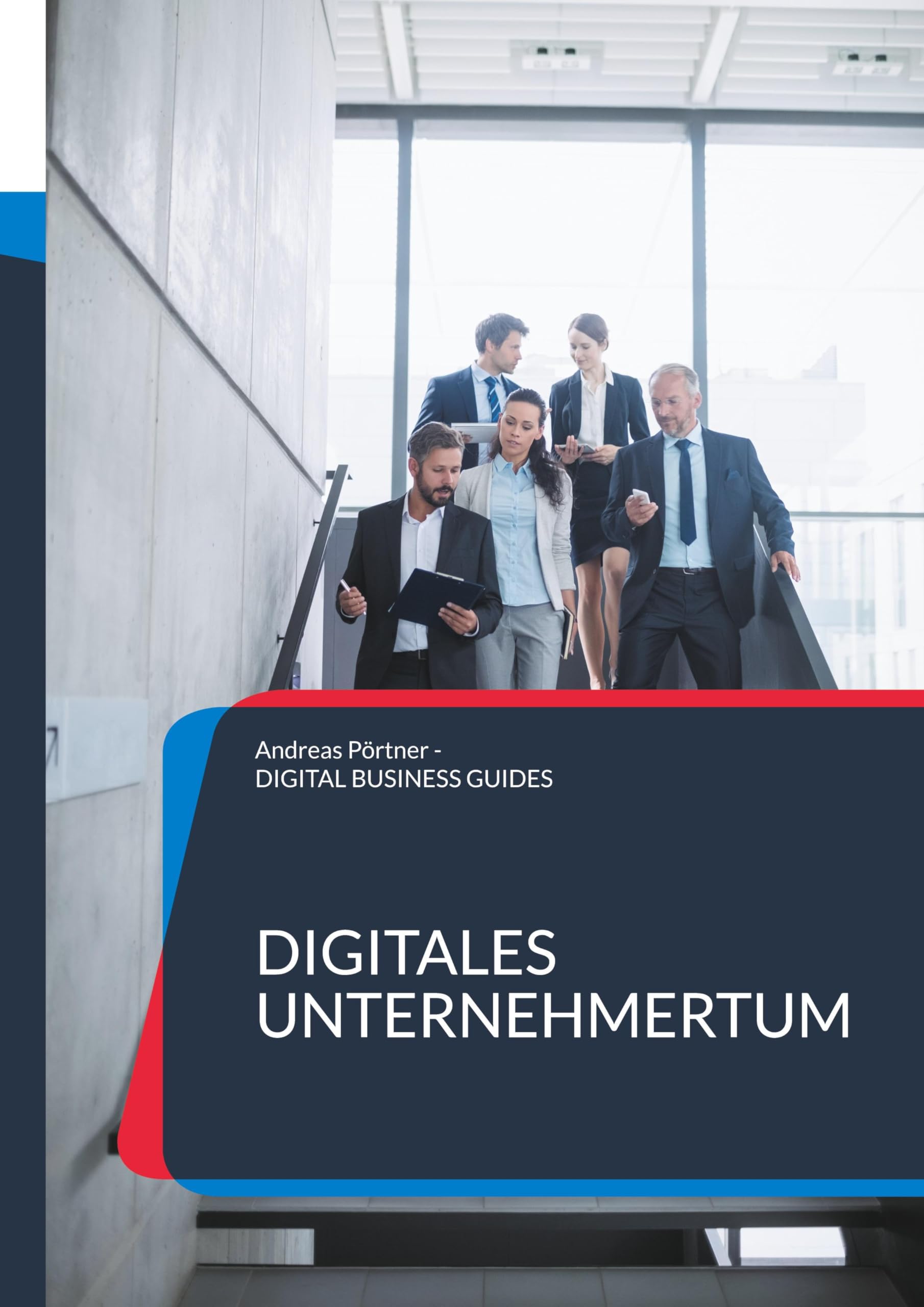 Digitales Unternehmertum: KI & Digitalisierung nutzen für den Aufbau des eigenen Unternehmens (DIGITAL BUSINESS GUIDES)