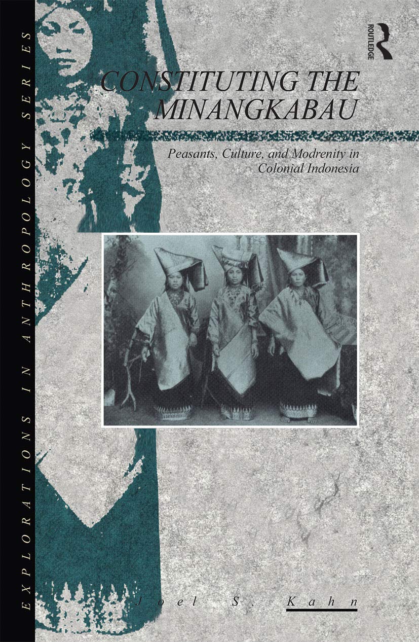 Constituting the Minangkabau: Peasants, Culture and Modernity in Colonial Indonesia (Explorations in Anthropology)