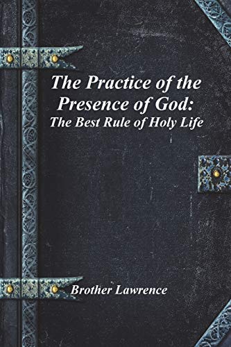 The Practice of the Presence of God: The Best Rule of Holy Life