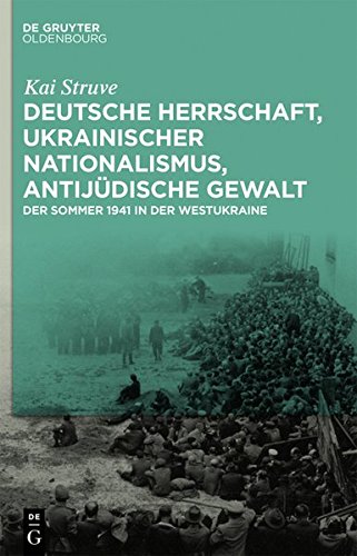 Deutsche Herrschaft, ukrainischer Nationalismus, antijüdische Gewalt: Der Sommer 1941 in der Westukraine