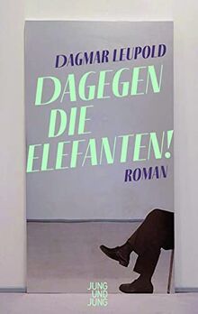 Dagegen die Elefanten!: Roman