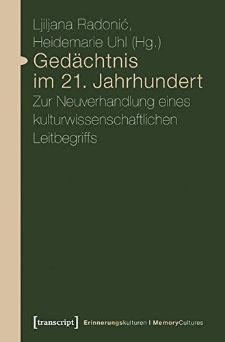 Gedächtnis im 21. Jahrhundert: Zur Neuverhandlung eines kulturwissenschaftlichen Leitbegriffs (Erinnerungskulturen / Memory Cultures)