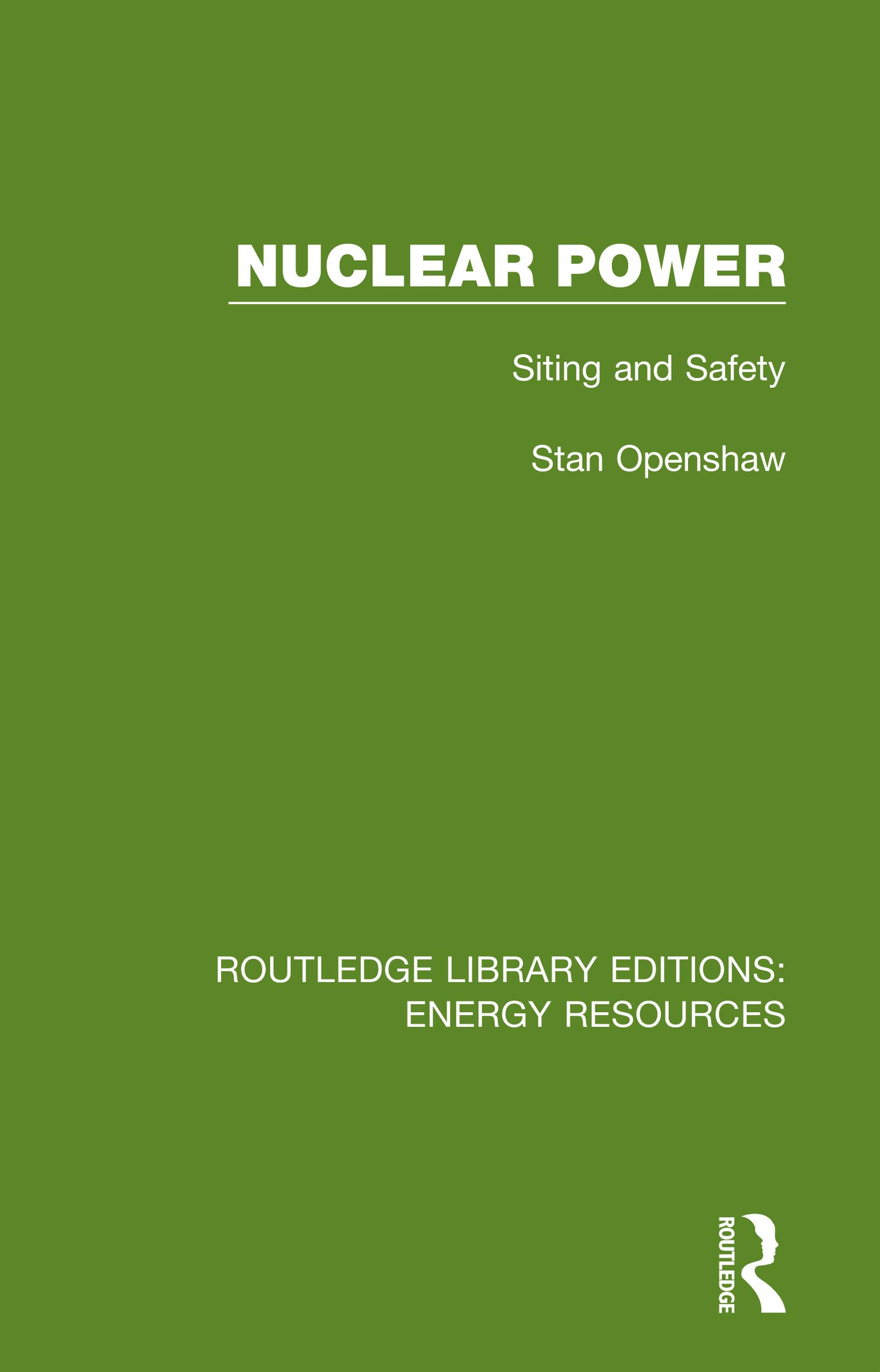 Stan Openshaw Nuclear Power, Siting And Safety (Routledge Library Editions, Energy Resources)