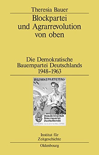 Blockpartei und Agrarrevolution von oben: Die Demokratische Bauernpartei Deutschlands 1948-1963 (Studien zur Zeitgeschichte, Band 64)