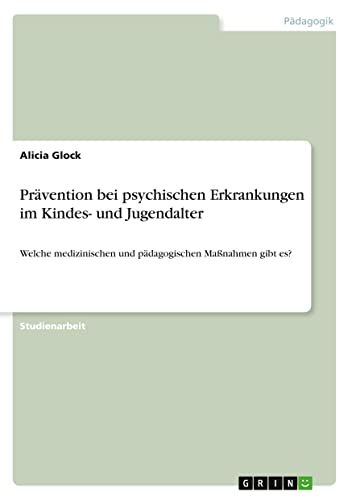 Prävention bei psychischen Erkrankungen im Kindes- und Jugendalter: Welche medizinischen und pädagogischen Maßnahmen gibt es?