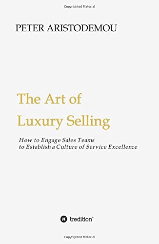 The Art of Luxury Selling: How to Engage Sales Teams to Establish a Culture of Service Excellence