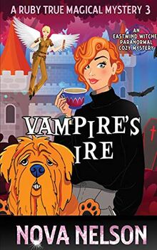 Vampire's Ire: An Eastwind Witches Paranormal Cozy Mystery (A Ruby True Magical Mystery)