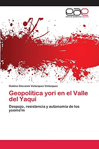 Geopolítica yori en el Valle del Yaqui: Despojo, resistencia y autonomía de los yoeme'm