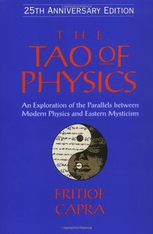 The Tao of Physics: An Exploration of the Parallels Between Modern Physics and Eastern Mysticism