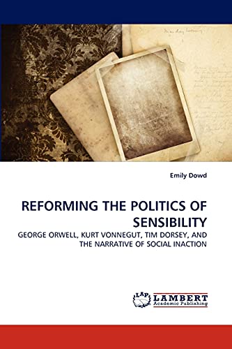 REFORMING THE POLITICS OF SENSIBILITY: GEORGE ORWELL, KURT VONNEGUT, TIM DORSEY, AND THE NARRATIVE OF SOCIAL INACTION