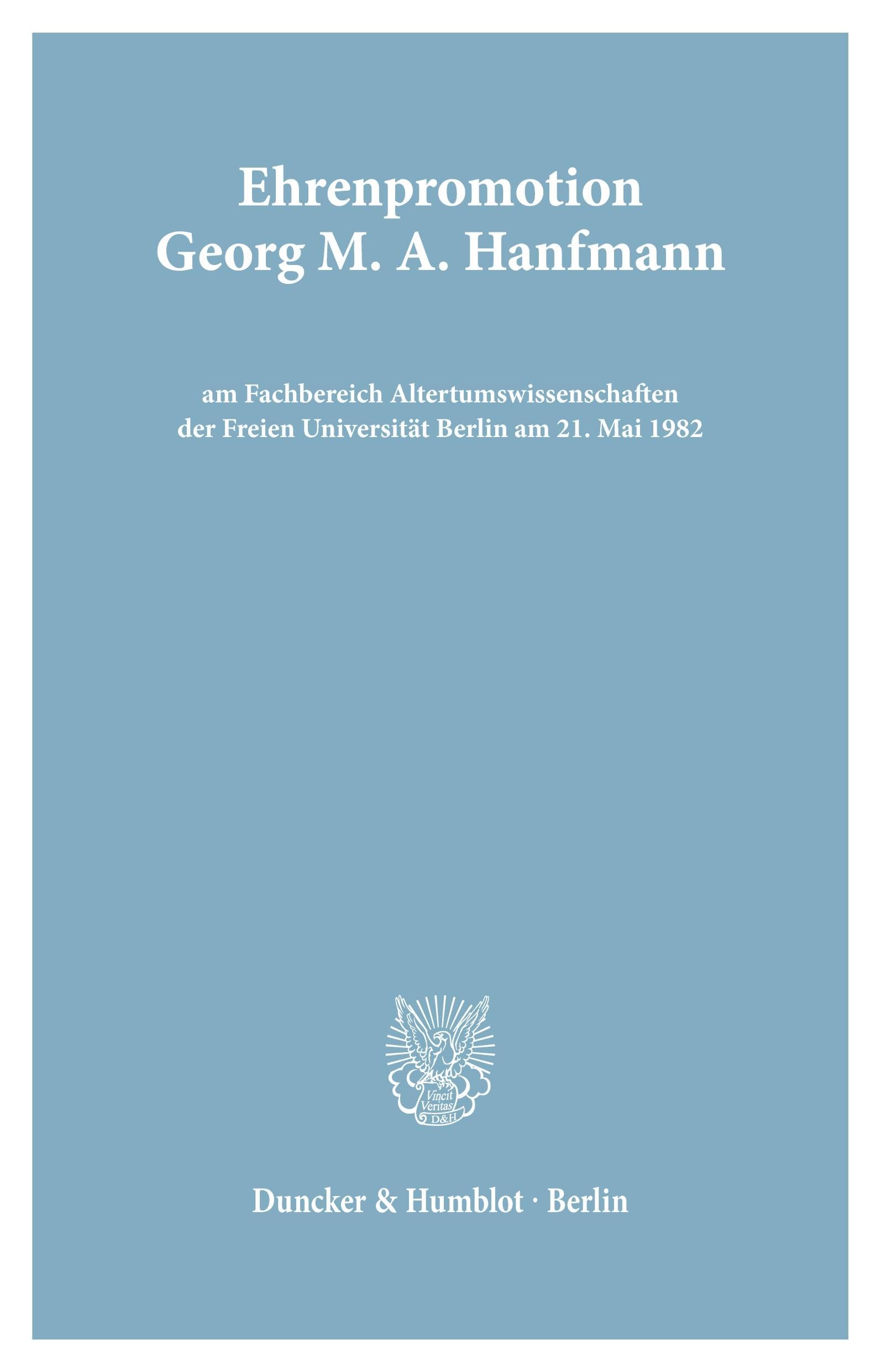 Ehrenpromotion Georg M. A. Hanfmann am FB Altertumswissenschaften der FU Berlin. (Freie Universität Berlin – Universitätsreden, Band 3)