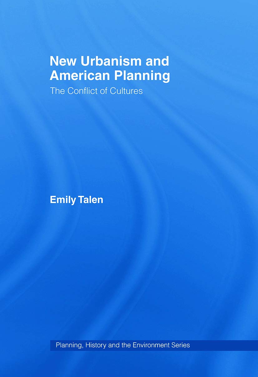 New Urbanism and American Planning: The Conflict of Cultures (Planning, History and the Environment)