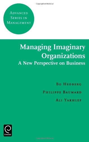 Managing Imaginary Organizations: A New Perspectives on Business (Advanced Series in Management)