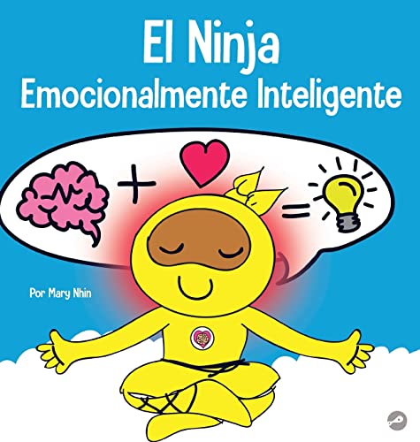El Ninja Emocionalmente Inteligente: Un libro para niños sobre el desarrollo de la inteligencia emocional (EQ) (Ninja Life Hacks Spanish)