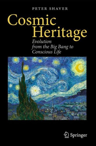 Peter Shaver Cosmic Heritage, Evolution From The Big Bang To Conscious Life