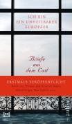 Ich bin ein unheilbarer Europäer: Briefe aus dem Exil: Briefe aus dem Exil von Thomas Mann, Alfred Polgar, Carl Zuckmayer, Max Ophüls u.v.a