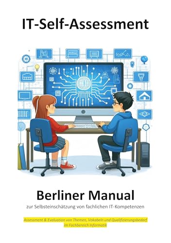 Berliner Manual zur Selbsteinschätzung von fachlichen IT-Kompetenzen: Evaluation & Assessment von Themen, Vokabeln und Qualifizierungsbedarf im Fachbereich Informatik
