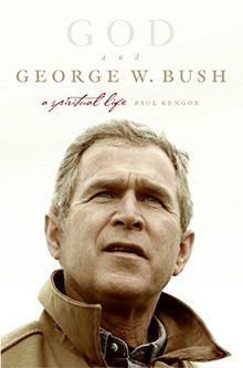 God and George W. Bush: A Spiritual Life