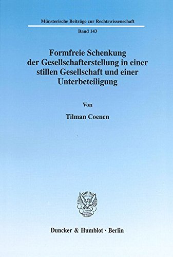 Formfreie Schenkung der Gesellschafterstellung in einer stillen Gesellschaft und einer Unterbeteiligung. (Münsterische Beiträge zur Rechtswissenschaft; MBR 143)