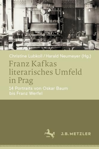 Franz Kafkas literarisches Umfeld in Prag: 14 Portraits von Oskar Baum bis Franz Werfel