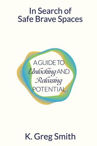 In Search of Safe Brave Spaces: A Guide to Unlocking and Releasing Potential