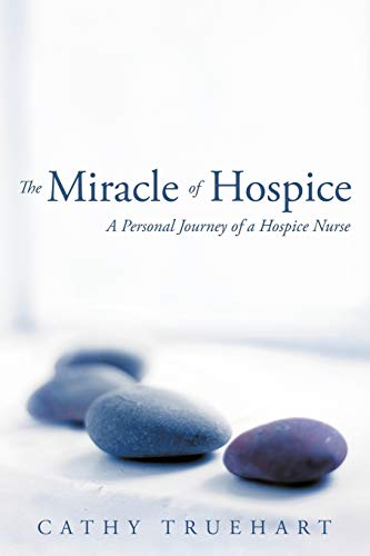 The Miracle of Hospice: A Personal Journey of a Hospice Nurse