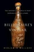 The Billionaire's Vinegar: The Mystery of the World's Most Expensive Bottle of Wine