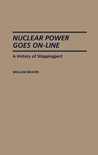 Nuclear Power Goes On-Line: A History of Shippingport (Contributions in Economics & Economic History)
