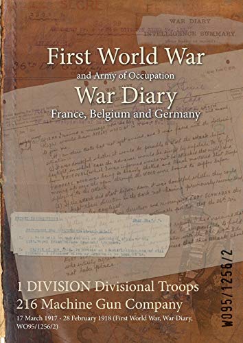 1 DIVISION Divisional Troops 216 Machine Gun Company: 17 March 1917 - 28 February 1918 (First World War, War Diary, WO95/1256/2)