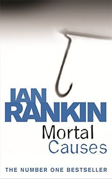 Mortal Causes. An Inspector Rebus Novel 6