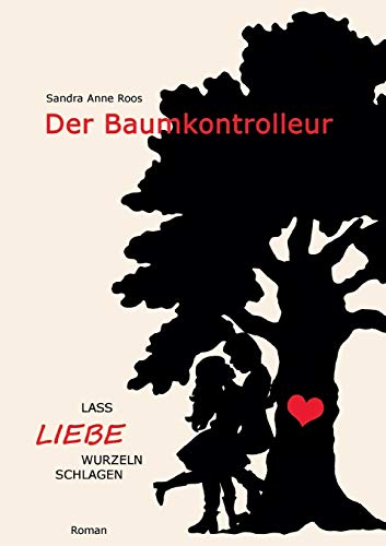 Der Baumkontrolleur: Lass Liebe Wurzeln schlagen