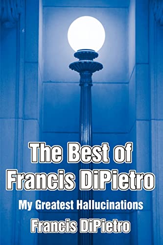 The Best of Francis DiPietro: My Greatest Hallucinations (Greatest Hits, Band 1)
