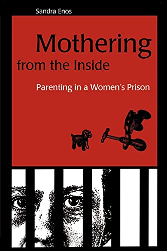 Mothering from the Inside: Parenting in a Women's Prison (Suny Series in Women, Crime, and Criminology)