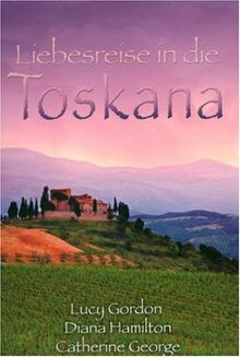 Liebesreise in die Toskana: Eine italienische Hochzeit / Verwechslungsspiel in der Toskana / Verzaubert in Florenz