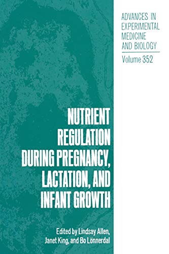 Nutrient Regulation during Pregnancy, Lactation, and Infant Growth (Advances in Experimental Medicine and Biology) (Advances in Experimental Medicine and Biology, 352, Band 352)
