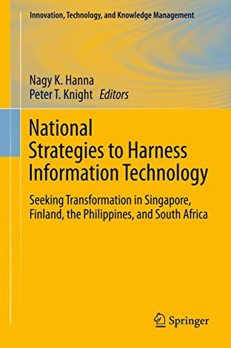 National Strategies to Harness Information Technology: Seeking Transformation in Singapore, Finland, the Philippines, and South Africa (Innovation, Technology, and Knowledge Management)