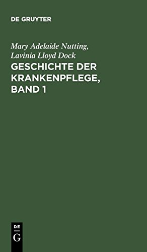 Geschichte der Krankenpflege, Band 1: Die Entwicklung der Krankenpflege-Systeme von Urzeiten bis zur Gründung der ersten englischen und amerikanischen Pflegerinnenschulen