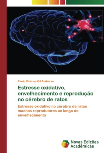 Estresse oxidativo, envelhecimento e reprodução no cérebro de ratos: Estresse oxidativo no cérebro de ratos machos reprodutores ao longo do envelhecimento