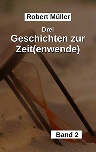 Drei Geschichten zur Zeit(wende): Ein erleuchtender Blick in die Vergangenheit und Gegenwart