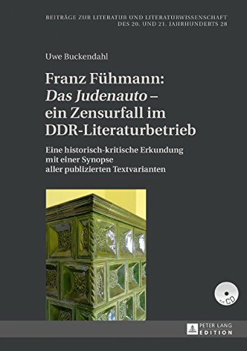 Franz Fühmann: «Das Judenauto» - ein Zensurfall im DDR-Literaturbetrieb: Eine historisch-kritische Erkundung mit einer Synopse aller publizierten ... des 20. und 21. Jahrhunderts)