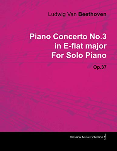 Piano Concerto No. 3 - In E-Flat Major - Op. 37 - For Solo Piano: With a Biography by Joseph Otten