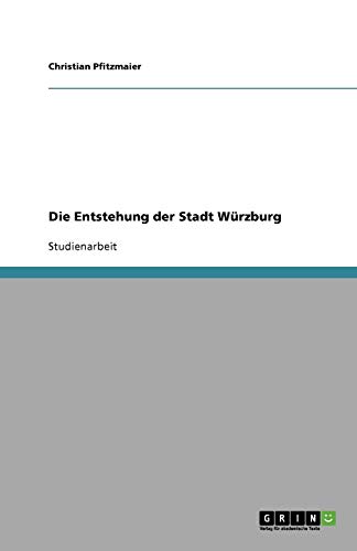 Die Entstehung der Stadt Würzburg