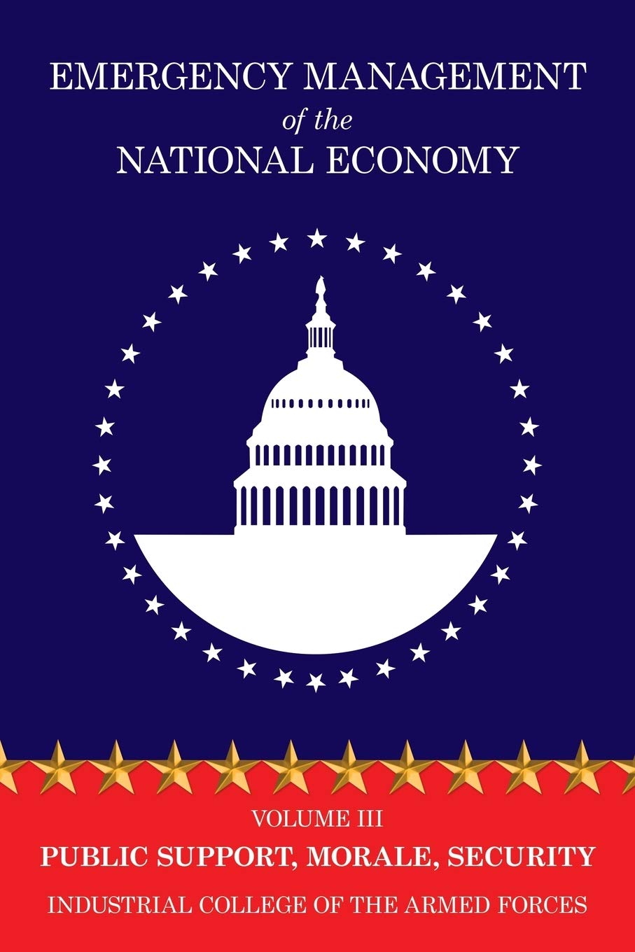 Emergency Management of the National Economy: Volume III: Public Support , Moral: Volume III: Public Support , Morale, Security