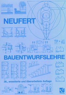 Bauentwurfslehre: Grundlagen, Normen, Vorschriften über Anlage, Bau, Gestaltung, Raumbedarf, Raumbeziehungen, Maße für Gebäude, Räume, Einrichtungen, ... Bauherrn, Lehrenden und Lernenden