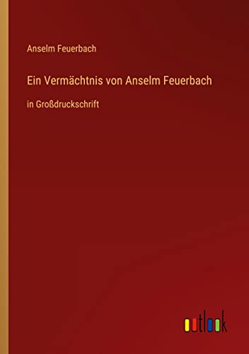 Ein Vermächtnis von Anselm Feuerbach: in Großdruckschrift