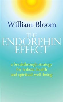 The Endorphin Effect: A breakthrough strategy for holistic health and spiritual wellbeing