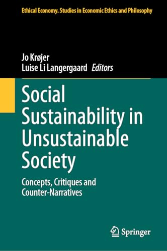 Social Sustainability in Unsustainable Society: Concepts, Critiques and Counter-Narratives (Ethical Economy, 67, Band 67)