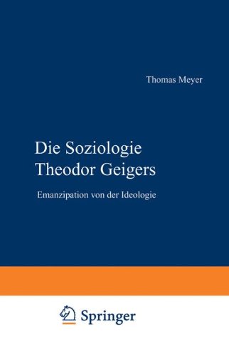 Die Soziologie Theodor Geigers. Emanzipation von der Ideologie