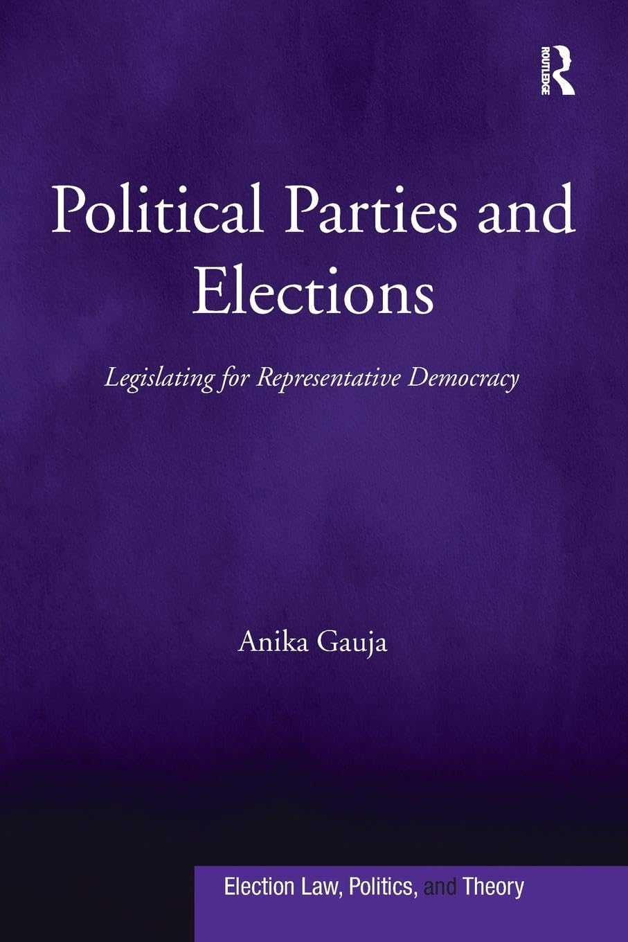 Anika Gauja Political Parties And Elections, Legislating For Representative Democracy (Election Law, Politics, And Theory)