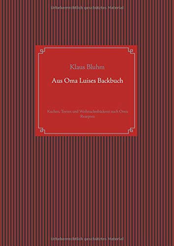 Aus Oma Luises Backbuch: Kuchen, Torten und Weihnachtsbäckerei nach Omis Rezepten (Aus Oma Luises Rezeptbuch)
